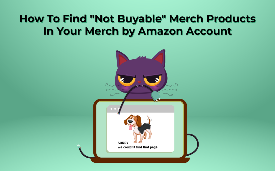 How To Find “Not Buyable” Merch Products In Your Merch by Amazon Account